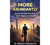 MORE ABUNDANTLY: Closing the Gap Between Faith, Work, and Wealth (The Life That Follows)