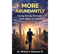 MORE ABUNDANTLY: Closing the Gap Between Faith, Work, and Wealth (The Life That Follows)