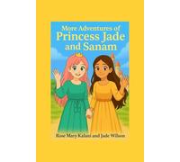 More Adventures of Princess Jade and Sanam: Magical Journeys That Teach the Heart to Shine (Princess Jade and Sanam Adventures)