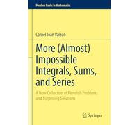 More (Almost) Impossible Integrals, Sums, and Series: A New Collection of Fiendish Problems and Surprising Solutions (Problem Books in Mathematics)