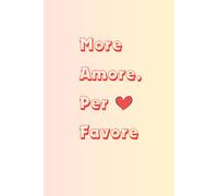 More Amore, Per Favore: Notebook, Romantic, Love, Hearts, Pink & Yellow Gradient, 6x9'', 120 Lined Pages, Italian, For Writing Diary, Journal, Notes, Journaling