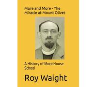 More and More - The Miracle at Mount Olivet: A History of More House School