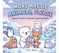 More Arctic Animals, Please: Cute Polar Animals Coloring Book for Kids and Adults (Cute Animals)