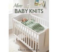 More Baby Knits: 6 adorable knitting patterns for the bundles of joys in our lives (Baby Knits - The Series)