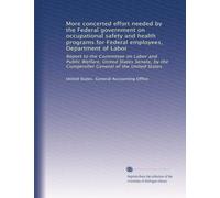 More concerted effort needed by the Federal government on occupational safety and health programs for Federal employees, Department of Labor: Report ... the Comptroller General of the United States