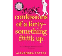 More Confessions of a Forty-Something F**k Up: The WTF AM I DOING NOW? Follow Up to the Runaway Bestseller (Confessions, 2)