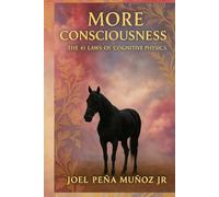 MORE CONSCIOUSNESS: The 41 Laws of Cognitive Physics
