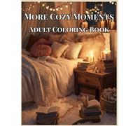 More Cozy Moments: A Relaxing Adult Coloring Book with 50 Heartwarming Illustrations: Beautiful Scenes of Warm Bedrooms, Reading Nooks, and Peaceful ... 11 Pages (Cozy Moments Adult Coloring Books)