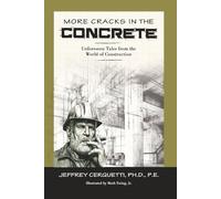More Cracks in the Concrete: Unforeseen Tales from the World of Construction
