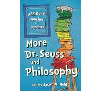 More Dr. Seuss and Philosophy: Additional Hunches in Bunches