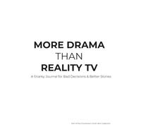 More Drama Than Reality TV: A Snarky Journal for Bad Decisions & Better Stories