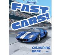 More Fast Cars Colouring Book Volume 2: 50 Brand-New Sports and Racing Vehicles for Kids Ages 4-12