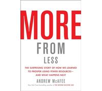 More from Less: The Surprising Story of How We Learned to Prosper Using Fewer Resources-and What Happens Next