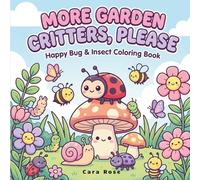 More Garden Critters, Please: 50 Cozy Kawaii Garden Critters for Relaxing Coloring