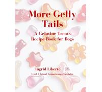More Gelly Tails: A Gelatine Treats Recipe Book for Dogs