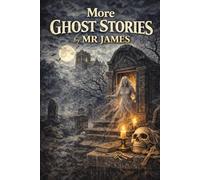 More Ghost Stories: Annotated Gothic Edition