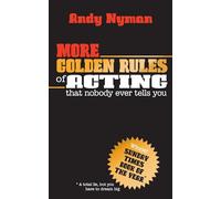 More Golden Rules of Acting: that nobody ever tells you