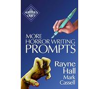 More Horror Writing Prompts: 77 Further Powerful Ideas To Inspire Your Fiction: 29 (Writer's Craft)