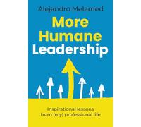 More Humane Leadership: Inspirational lessons from (my) professional life