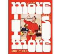 More Is More: Get Loose in the Kitchen: A Cookbook