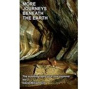 MORE JOURNEYS BENEATH THE EARTH: The Autobiography of a cave explorer. Vol 2