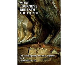 MORE JOURNEYS BENEATH THE EARTH: The Autobiography of a cave explorer. Vol 2
