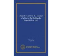 More leaves from the journal of a life in the Highlands, from 1862 to 1882