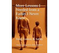 More Lessons I Needed from a Father I Never Knew: Trust, Control, & Safety