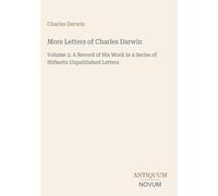 More Letters of Charles Darwin: Volume 2: A Record of His Work in a Series of Hitherto Unpublished Letters