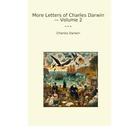 More Letters of Charles Darwin - Volume 2 (Classic Books)