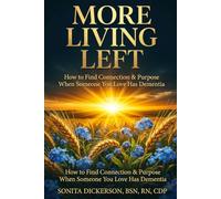 More Living Left: How to Find Connection & Purpose When Someone You Love Has Dementia