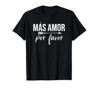 More Love Please - Mas Amor Por Favor - Inspirational Tee Camiseta