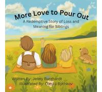 More Love to Pour Out: A Redemptive Story of Loss and Meaning for Siblings