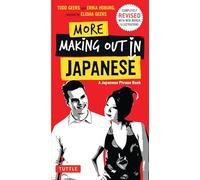 More Making Out in Japanese: Completely Revised and Expanded with new Manga Illustrations - A Japanese Language Phrase Book (Making Out Books)