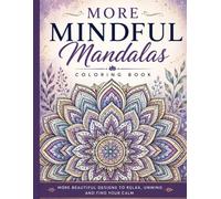 MORE Mindful Mandalas: More Beautiful Designs to Relax, Unwind, and Find Your Calm