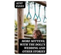 More Mittens; With The Dolls Wedding And Other Stories (ebook)