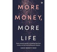 More Money, More Life: Every woman's guide to breaking free from money worries and funding your dreams