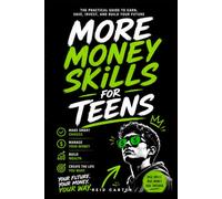 More Money Skills For Teens: The Real-World Money Skills Schools Forgot to Teach You