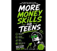 More Money Skills For Teens: The Real-World Money Skills Schools Forgot to Teach You