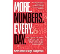 More. Numbers. Every. Day.: How Figures Are Taking Over Our Lives - And Why It's Time to Set Ourselves Free
