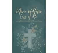More of Him, Less of Me Devotional: A Compilation of Devotions by Followers of Jesus