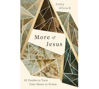 More of Jesus: 50 Truths to Turn Your Heart to Praise