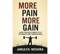 More pain, more gain: How Struggle Makes You Stronger and Unbreakable