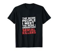 More People I Meet More I Get Serial Killers - Camiseta