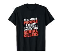 More People I Meet More I Get Serial Killers ------ Camiseta