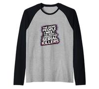 More People I Meet More I Get Serial Killers ----- Camiseta Manga Raglan