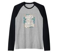 More People I Meet More I Get Serial Killers ---- Camiseta Manga Raglan