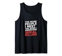 More People I Meet More I Get Serial Killers - Camiseta sin Mangas