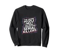 More People I Meet More I Get Serial Killers ----- Sudadera