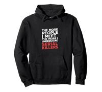 More People I Meet More I Get Serial Killers - Sudadera con Capucha